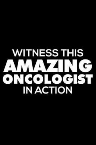 Cover of Witness This Amazing Oncologist in Action