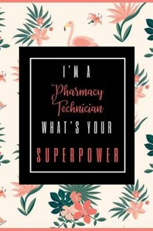 Cover of I'm A PHARMACY TECHNICIAN, What's Your Superpower?