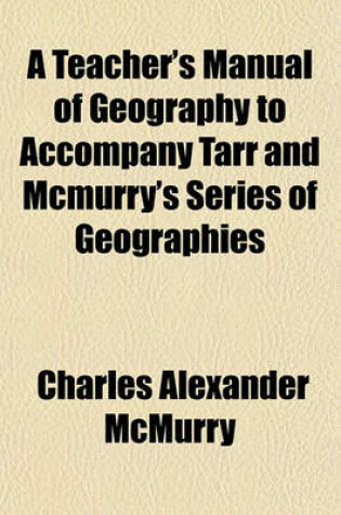 Cover of A Teacher's Manual of Geography to Accompany Tarr and McMurry's Series of Geographies