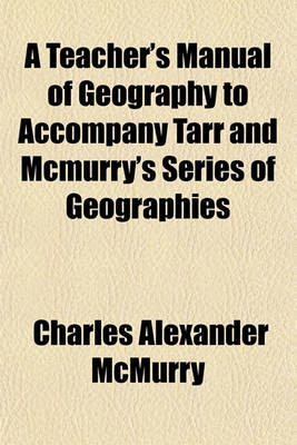 Book cover for A Teacher's Manual of Geography to Accompany Tarr and McMurry's Series of Geographies