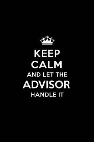 Cover of Keep Calm and Let the Advisor Handle It