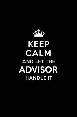 Book cover for Keep Calm and Let the Advisor Handle It