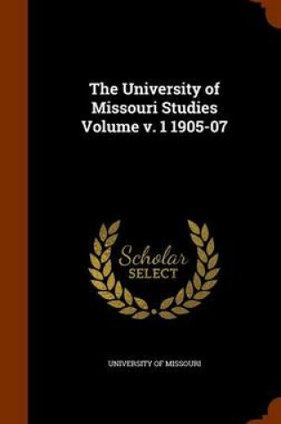 Cover of The University of Missouri Studies Volume V. 1 1905-07