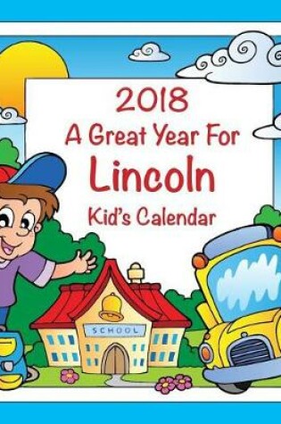 Cover of 2018 - A Great Year for Lincoln Kid's Calendar