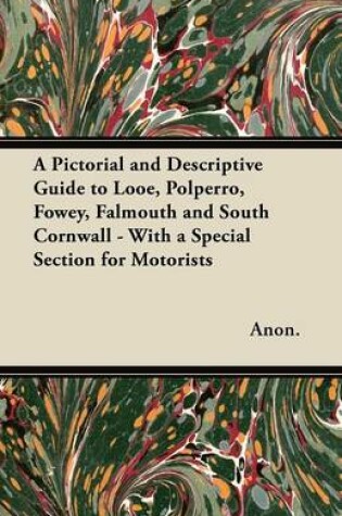 Cover of A Pictorial and Descriptive Guide to Looe, Polperro, Fowey, Falmouth and South Cornwall - With a Special Section for Motorists