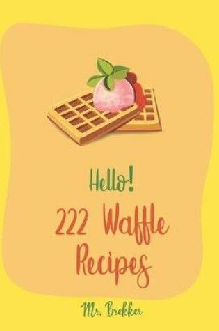Cover of Hello! 222 Waffle Recipes