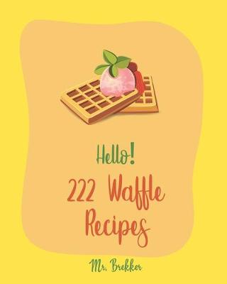 Cover of Hello! 222 Waffle Recipes