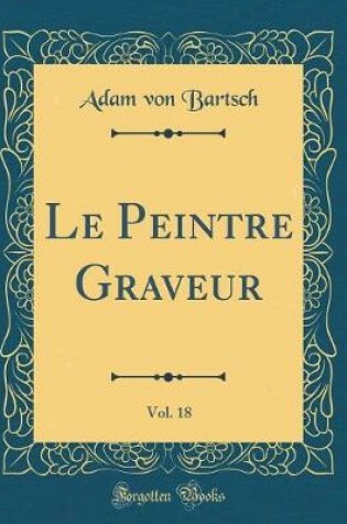 Cover of Le Peintre Graveur, Vol. 18 (Classic Reprint)