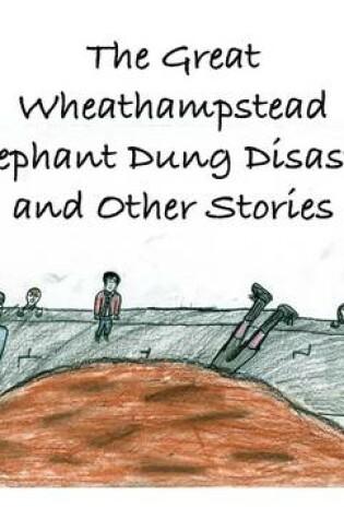 Cover of The Great Wheathampstead Elephant Dung Disaster and Other Stories