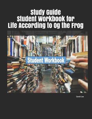 Book cover for Study Guide Student Workbook for Life According to Og the Frog