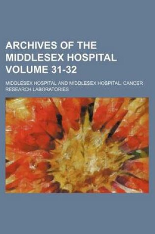 Cover of Archives of the Middlesex Hospital Volume 31-32