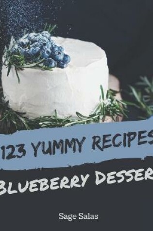 Cover of 123 Yummy Blueberry Dessert Recipes