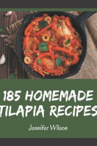 Cover of 185 Homemade Tilapia Recipes