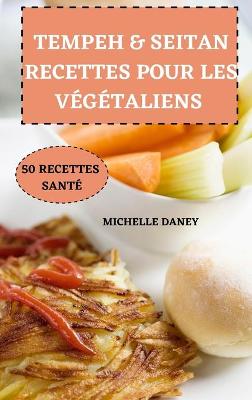 Cover of Tempeh - Seitan Recettes Pour Les Vegetaliens 50 Recettes Sante