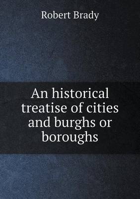 Book cover for An historical treatise of cities and burghs or boroughs