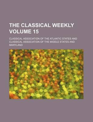 Book cover for The Classical Weekly Volume 15