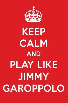 Book cover for Keep Calm and Play Like Jimmy Garoppolo