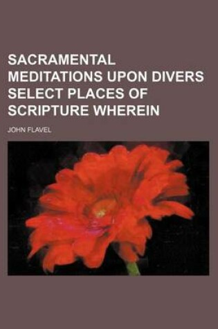 Cover of Sacramental Meditations Upon Divers Select Places of Scripture Wherein