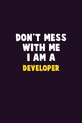 Book cover for Don't Mess With Me, I Am A Developer