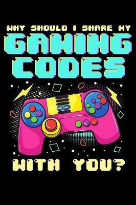 Book cover for Why should i share my gaming codes with you?