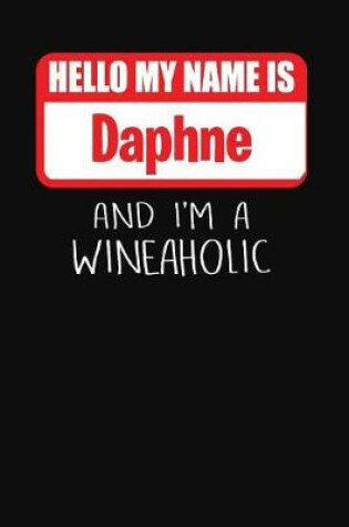 Cover of Hello My Name Is Daphne and I'm a Wineaholic