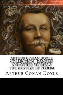 Book cover for Arthur Conan Doyle Collection - Danger! and Other Stories & The Mystery of Cloom