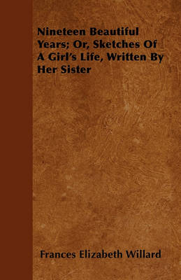 Book cover for Nineteen Beautiful Years; Or, Sketches Of A Girl's Life, Written By Her Sister