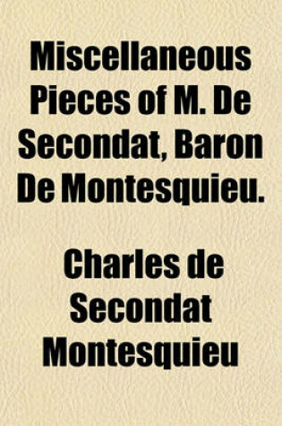 Cover of Miscellaneous Pieces of M. de Secondat, Baron de Montesquieu.