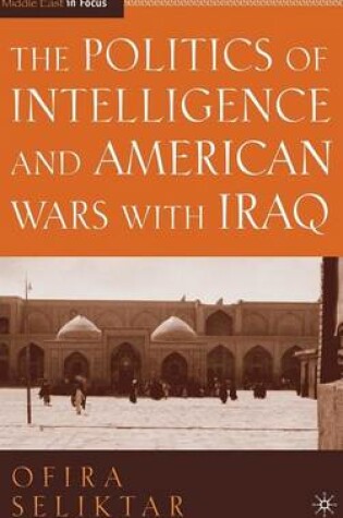 Cover of The Politics of Intelligence and American Wars with Iraq