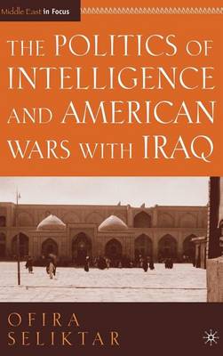 Cover of The Politics of Intelligence and American Wars with Iraq