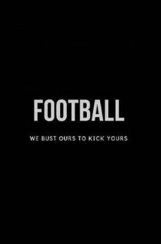 Cover of Football We Bust Ours to Kick Yours