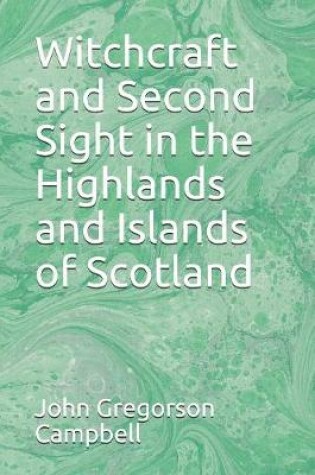 Cover of Witchcraft and Second Sight in the Highlands and Islands of Scotland