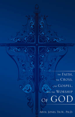 Book cover for The Faith, the Cross, the Gospel, and the Worship of God