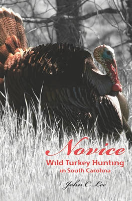 Book cover for Novice Wild Turkey Hunting In South Carolina