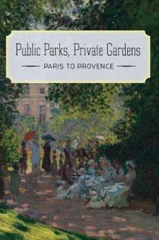 Cover of Public Parks, Private Gardens
