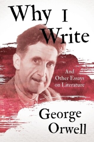 Cover of Why I Write - And Other Essays on Literature