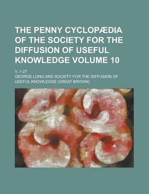 Book cover for The Penny Cyclopaedia of the Society for the Diffusion of Useful Knowledge; V. 1-27 Volume 10