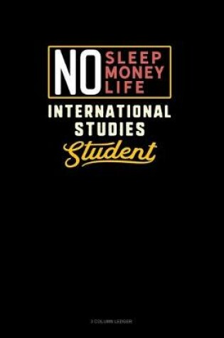 Cover of No Sleep. No Money. No Life. International Studies Student