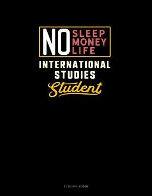 Book cover for No Sleep. No Money. No Life. International Studies Student
