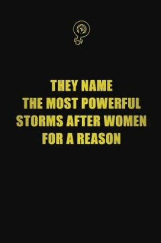 Cover of They name the most powerful storms after women for a reason