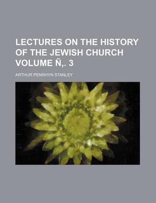 Book cover for Lectures on the History of the Jewish Church Volume N . 3
