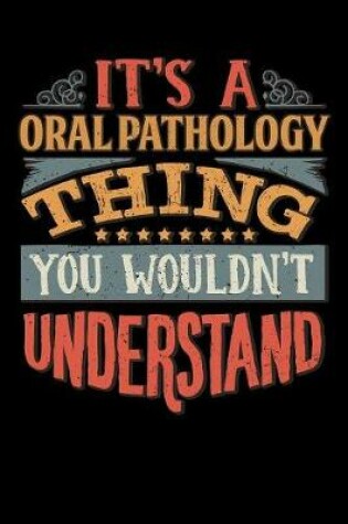 Cover of Its A Oral Pathology Thing You Wouldnt Understand