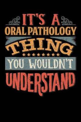 Book cover for Its A Oral Pathology Thing You Wouldnt Understand