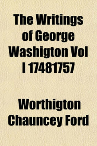 Cover of The Writings of George Washigton Vol I 17481757