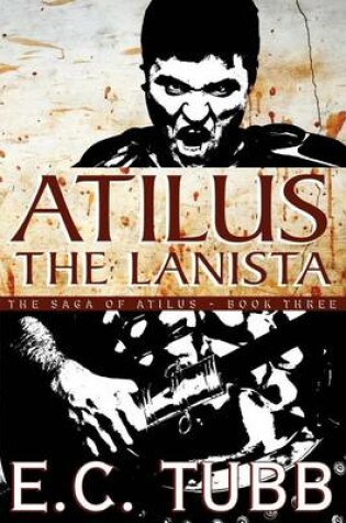 Cover of Atilus the Lanista: The Saga of Atilus, Book Three