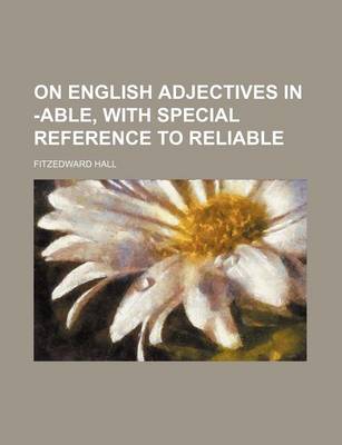 Book cover for On English Adjectives in -Able, with Special Reference to Reliable