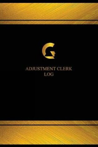 Cover of Adjustment Clerk Log (Log Book, Journal - 125 pgs, 8.5 X 11 inches)