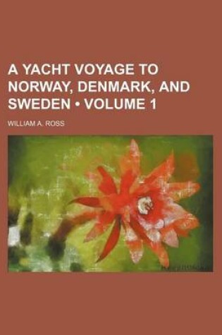 Cover of A Yacht Voyage to Norway, Denmark, and Sweden (Volume 1)