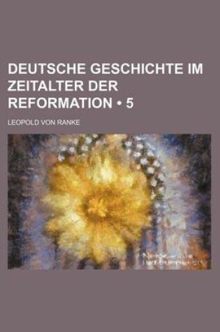 Cover of Deutsche Geschichte Im Zeitalter Der Reformation (5 )