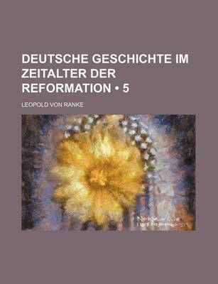 Book cover for Deutsche Geschichte Im Zeitalter Der Reformation (5 )